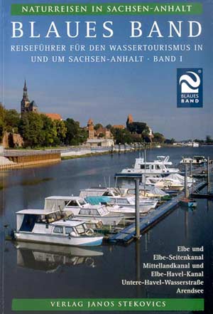 Blaues Band - Reisef&uuml;hrer f&uuml;r den Wassertourismus in und um Sachsen-Anhalt - Band I